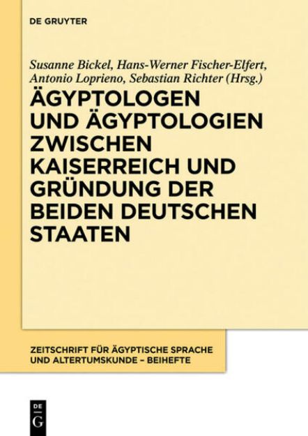 Bild von Ägyptologen und Ägyptologien zwischen Kaiserreich und Gründung der beiden deutschen Staaten von Susanne (Hrsg.) Bickel