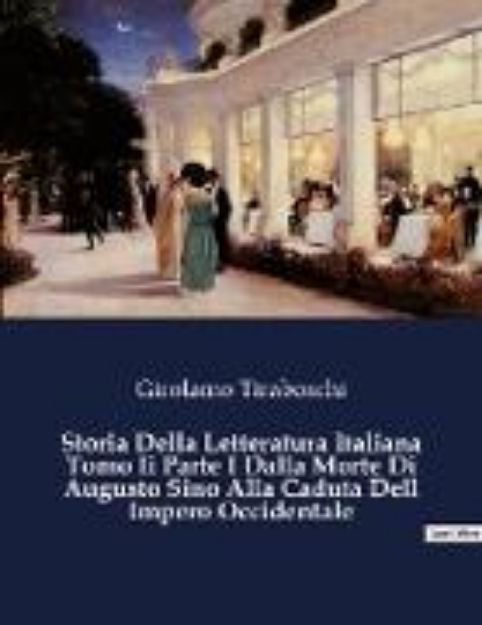 Bild zu Storia Della Letteratura Italiana Tomo Ii Parte I Dalla Morte Di Augusto Sino Alla Caduta Dell Impero Occidentale von Girolamo Tiraboschi