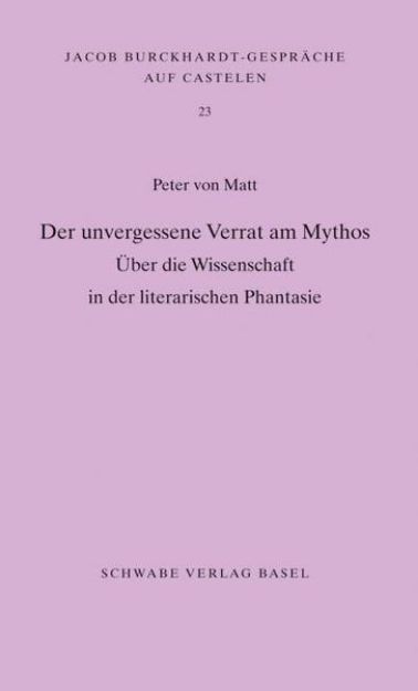 Bild von Der unvergessene Verrat am Mythos von Peter von Matt