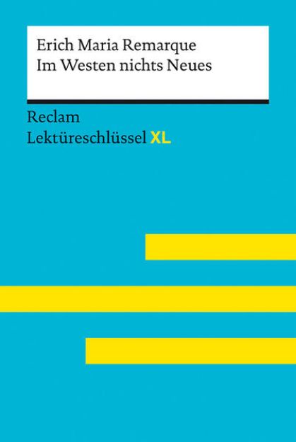 Bild von Im Westen nichts Neues von Erich Maria Remarque: Lektüreschlüssel mit Inhaltsangabe, Interpretation, Prüfungsaufgaben mit Lösungen, Lernglossar. (Reclam Lektüreschlüssel XL) von Erich Maria Remarque