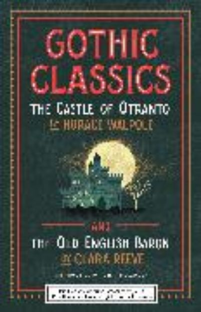 Bild von Gothic Classics: The Castle of Otranto and The Old English Baron von Horace Walpole