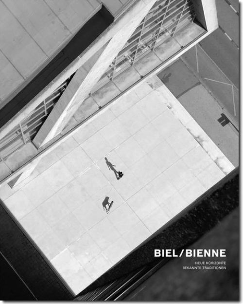 Bild von Biel/Bienne - Neue Horizonte, bekannte Traditionen von Raphael Urweider