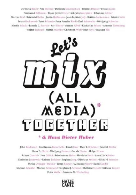 Bild von Let's Mix All Media Together &Hans Dieter Huber von Ute (Text von) Meta Bauer