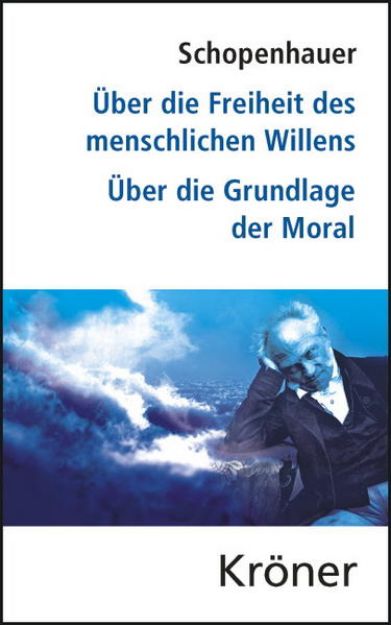 Bild von Über die Freiheit des menschlichen Willens/ Über die Grundlage der Moral von Arthur Schopenhauer