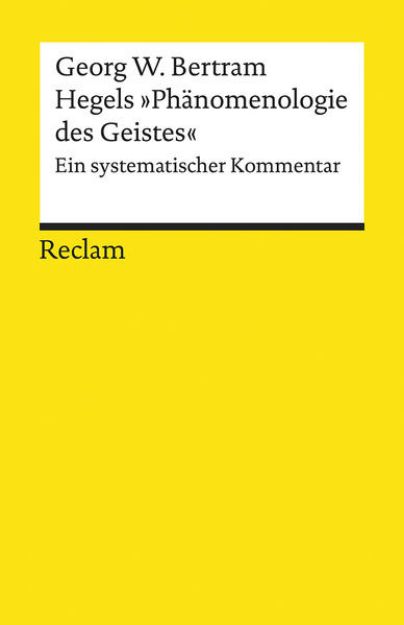 Bild von Hegels »Phänomenologie des Geistes«. Ein systematischer Kommentar von Georg W. Bertram