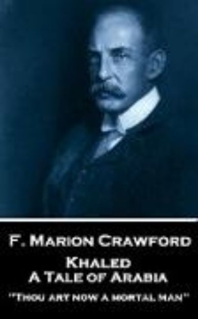 Bild von F. Marion Crawford - Khaled, A Tale of Arabia: 'Thou art now a mortal man'' von Francis Marion Crawford