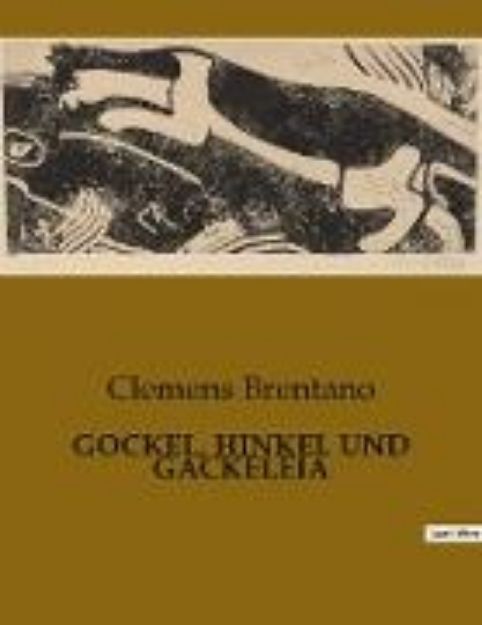 Bild von GOCKEL, HINKEL UND GACKELEIA von Clemens Brentano