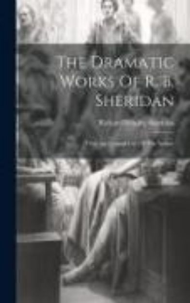 Bild von The Dramatic Works Of R. B. Sheridan: With An Original Life Of The Author von Richard Brinsley Sheridan