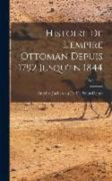 Bild von Histoire De L'empire Ottoman Depuis 1792 Jusqu'en 1844; Volume 4 von Antoine Juchereau De De Saint-Denys