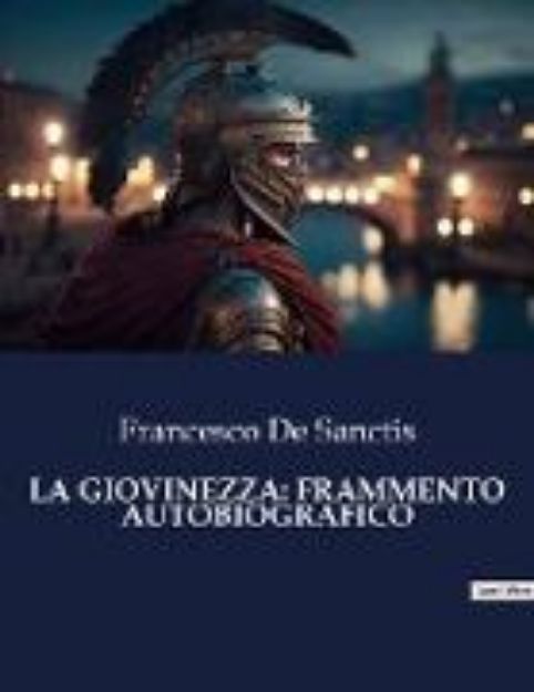 Bild von LA GIOVINEZZA: FRAMMENTO AUTOBIOGRAFICO von Francesco De Sanctis