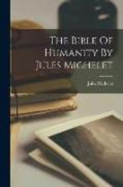 Bild von The Bible Of Humanity By Jules Michelet von Jules Michelet