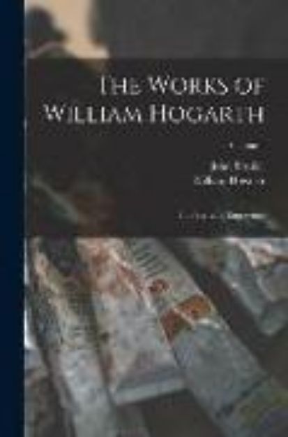 Bild von The Works of William Hogarth: In a Series of Engravings; Volume 1 von John Trusler