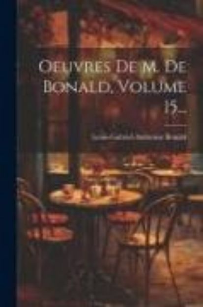 Bild von Oeuvres De M. De Bonald, Volume 15 von Louis-Gabriel-Ambroise Bonald (Vicomt (Hrsg.)