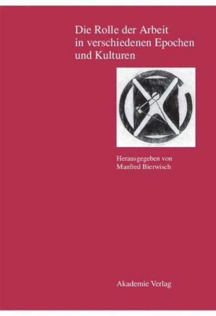 Bild von Die Rolle der Arbeit in verschiedenen Epochen und Kulturen von Manfred (Hrsg.) Bierwisch