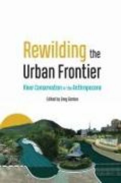 Bild von Rewilding the Urban Frontier von Greg (Hrsg.) Gordon