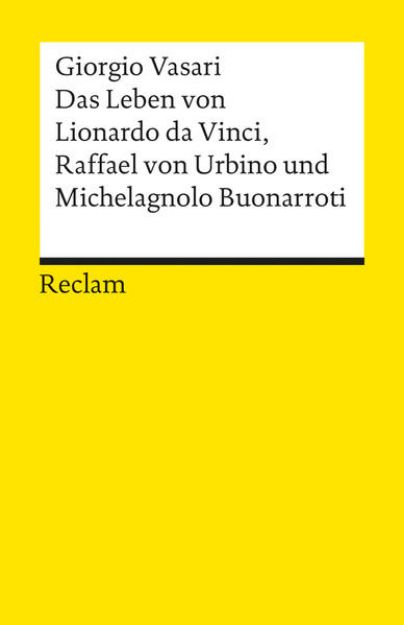 Bild von Das Leben von Leonardo da Vinci, Michelangelo Buonarroti und Raffael von Urbino von Giorgio Vasari