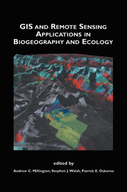 Bild von GIS and Remote Sensing Applications in Biogeography and Ecology von Andrew C. (Hrsg.) Millington