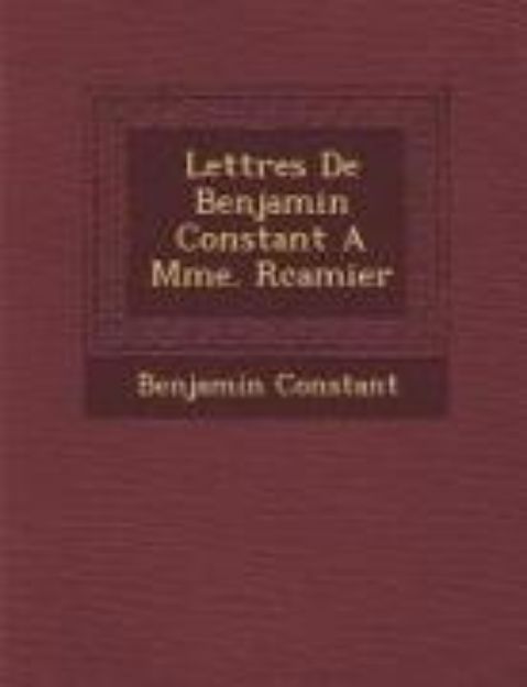 Bild von Lettres de Benjamin Constant a Mme. R Camier von Benjamin Constant