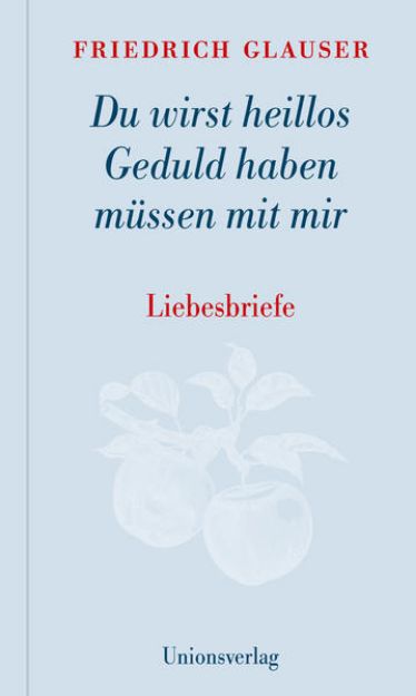 Bild von Du wirst heillos Geduld haben müssen mit mir von Friedrich Glauser