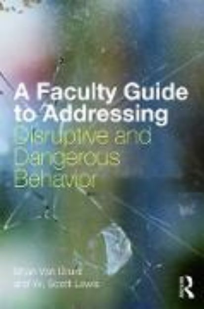 Bild von A Faculty Guide to Addressing Disruptive and Dangerous Behavior von Brian Van Brunt