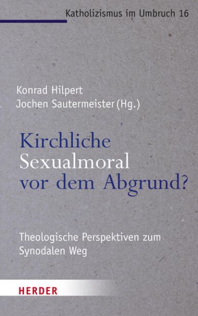 Bild von Kirchliche Sexualmoral vor dem Abgrund? von Konrad (Hrsg.) Hilpert