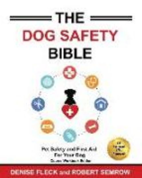 Bild von The Dog Safety Bible: Dog Safety and First Aid For Your Dog von Denise Fleck