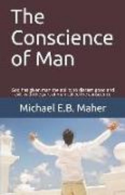 Bild von The Conscience of Man: God Has Given Man the Ability to Discern Good and Evil, with the Part of Man Called the Conscience von Michael E. B. Maher