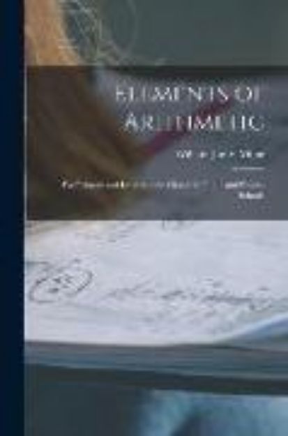 Bild von Elements of Arithmetic: For Primary and Intermediate Classes in Public and Private Schools von William James Milne