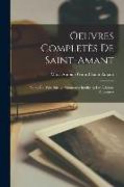 Bild von Oeuvres Completès De Saint-Amant: Nouv. Éd. Pub. Sur Le Manuscrits Inédits Et Les Éditions Anciennes von Marc-Antoine Girard Saint-Amant