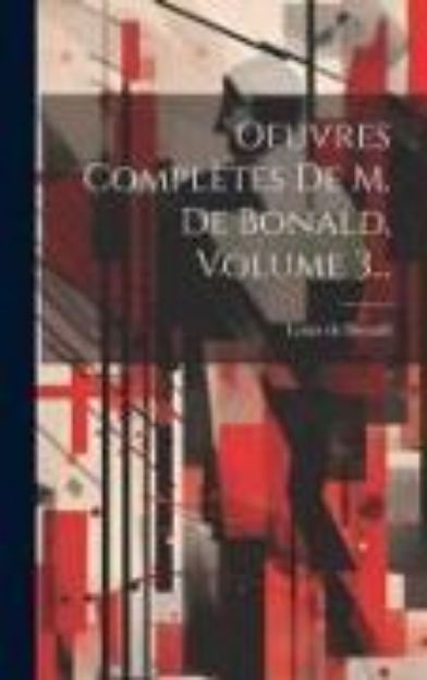 Bild von Oeuvres Complètes De M. De Bonald, Volume 3 von Louis De Bonald