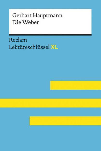 Bild von Die Weber von Gerhart Hauptmann: Lektüreschlüssel mit Inhaltsangabe, Interpretation, Prüfungsaufgaben mit Lösungen, Lernglossar. (Reclam Lektüreschlüssel XL) von Gerhart Hauptmann