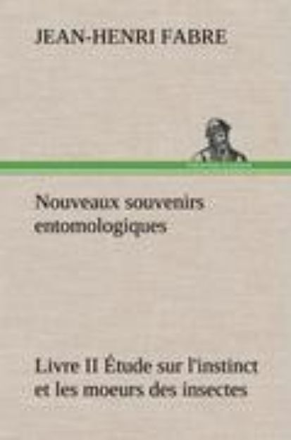 Bild von Nouveaux souvenirs entomologiques - Livre II Étude sur l'instinct et les moeurs des insectes von Jean-Henri Fabre