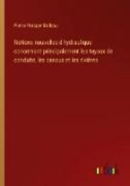 Bild von Notions nouvelles d'hydraulique concernant principalement les tuyaux de conduite, les canaux et les rivières von Pierre Prosper Boileau