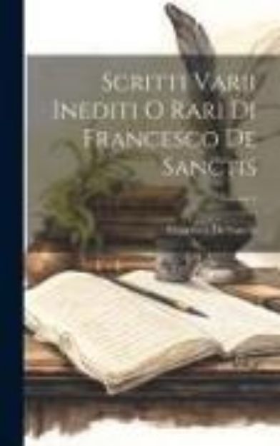 Bild von Scritti Varii Inediti O Rari Di Francesco De Sanctis; Volume 1 von Francesco De Sanctis