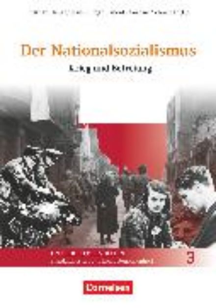 Bild von Der Nationalsozialismus, Unterrichtseinheiten - standardbasiert und kompetenzorientiert, Band 3, Krieg und Befreiung, Handreichungen für den Unterricht mit Kopiervorlagen von Gerhard Schneider