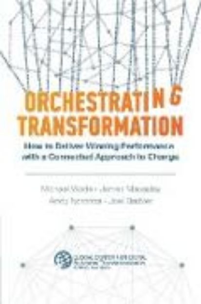 Bild von Orchestrating Transformation: How to Deliver Winning Performance with a Connected Approach to Change von Michael Wade