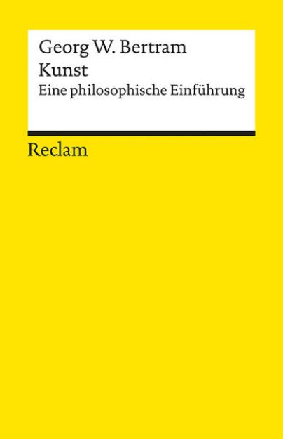 Bild von Kunst. Eine philosophische Einführung von Georg W. Bertram