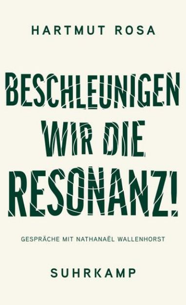 Bild von Beschleunigen wir die Resonanz! von Hartmut Rosa