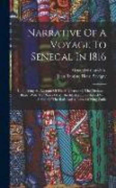 Bild zu Narrative Of A Voyage To Senegal In 1816: Comprising An Account Of The Shipwreck Of The Medusa ...: Illustr. With The Notes Of M. Bredif, And Embellis von Alexandre Corréard