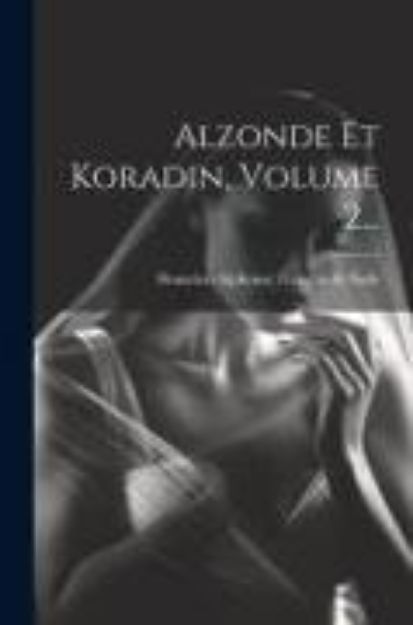 Bild von Alzonde Et Koradin, Volume 2 von Donatien Alphonse François de Sade (Hrsg.)