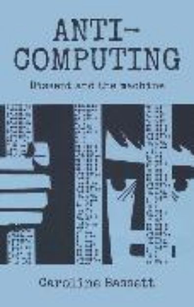 Bild von Anti-Computing von Caroline Bassett