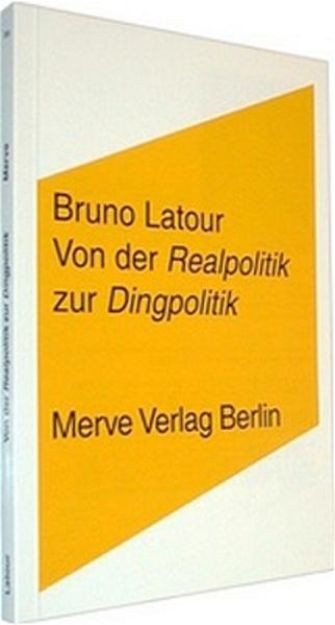 Bild von Von der Realpolitik zur Dingpolitik oder Wie man Dinge öffentlich macht von Bruno Latour