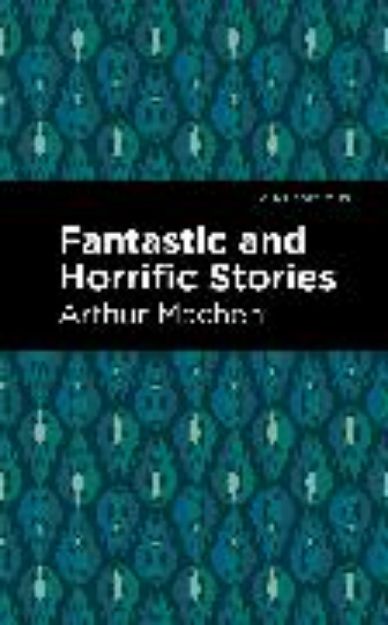 Bild von Fantastic and Horrific Stories von Arthur Machen