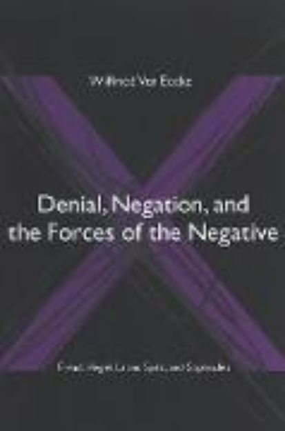 Bild von Denial, Negation, and the Forces of the Negative: Freud, Hegel, Lacan, Spitz, and Sophocles von Wilfried Ver Eecke