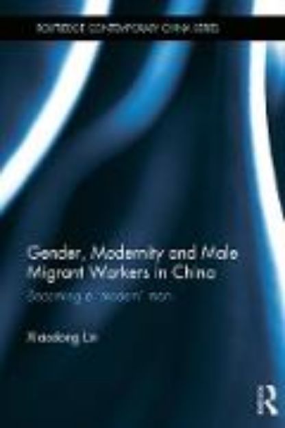 Bild von Gender, Modernity and Male Migrant Workers in China von Xiaodong Lin