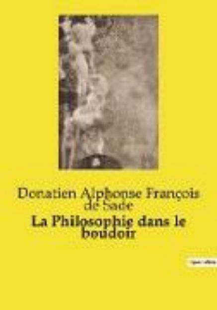 Bild von La Philosophie dans le boudoir von Donatien Alphonse François De Sade