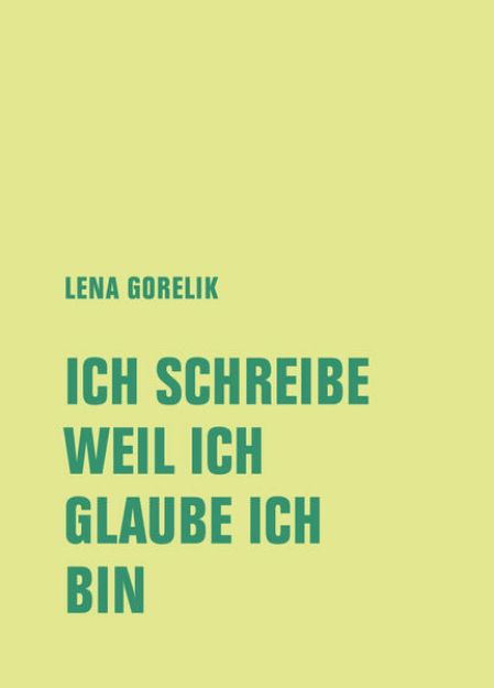 Bild von ICH SCHREIBE, WEIL ICH, GLAUBE ICH, BIN von Lena Gorelik