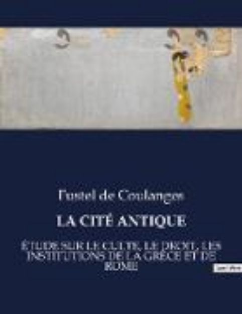 Bild von LA CITÉ ANTIQUE von Fustel De Coulanges