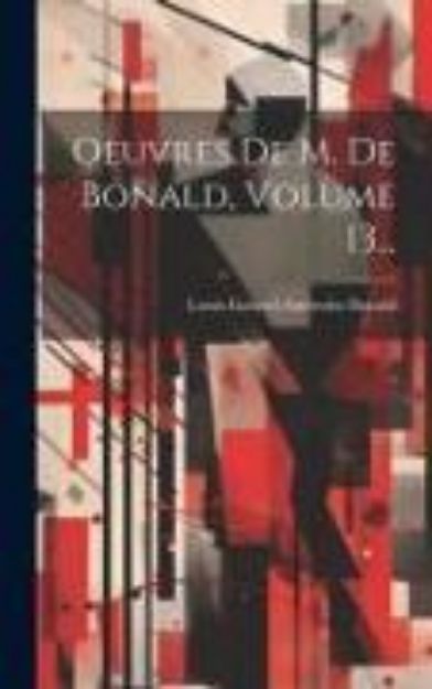 Bild von Oeuvres De M. De Bonald, Volume 13 von Louis-Gabriel-Ambroise Bonald (Vicomt (Hrsg.)