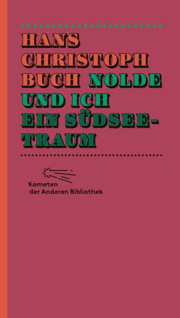 Bild von Nolde und ich. Ein Südseetraum von Hans Christoph Buch